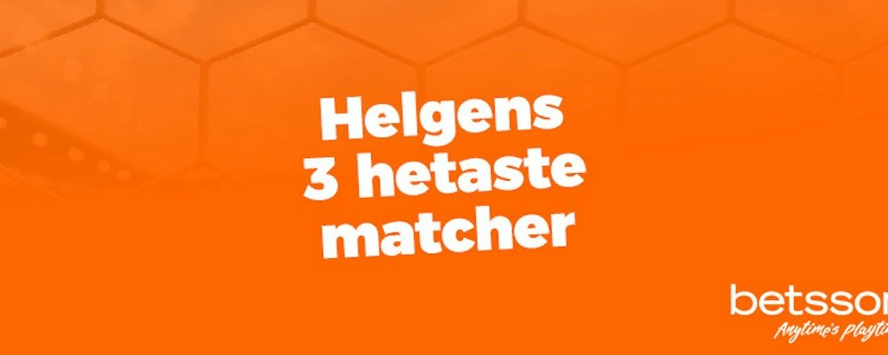 Helgens tre hetaste matcher